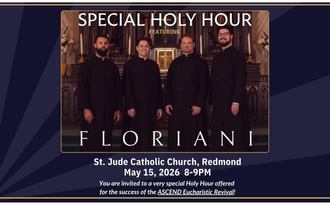 Join a Special Holy Hour being offered for the success of the ASCEND Eucharistic Revival, led by acclaimed mens vocal group Floriani.